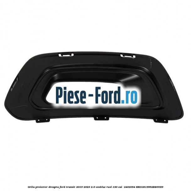 Grila proiector dreapta Ford Transit 2019-2023 2.0 EcoBlue RWD 130 cai  #9C25544474