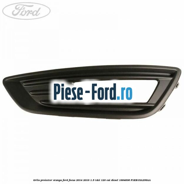 Grila proiector dreapta, ornament cromat Ford Focus 2014-2018 1.5 TDCi 120 cai diesel