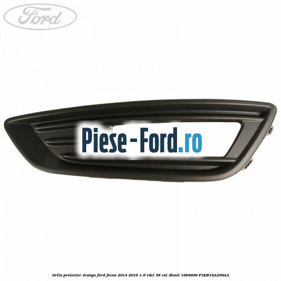 Grila proiector dreapta, ornament cromat Ford Focus 2014-2018 1.6 TDCi 95 cai diesel