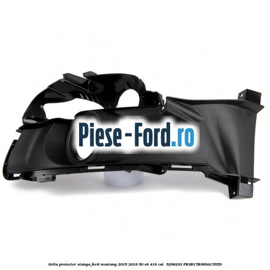 Grila proiector stanga Ford Mustang 2015-2018 5.0 V8 418 cai #252F3B30FE