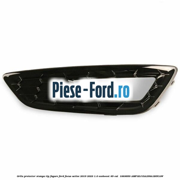 Grila proiector stanga, tip fagure Ford Focus Active 2019-2023 1.0 EcoBoost 85 cai  #AF5BEF89B2