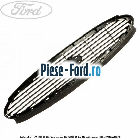 Grila radiator 07/1999-09/2000 Ford Mondeo 1996-2000 2.5 24V 171 cai #25E0CA7772