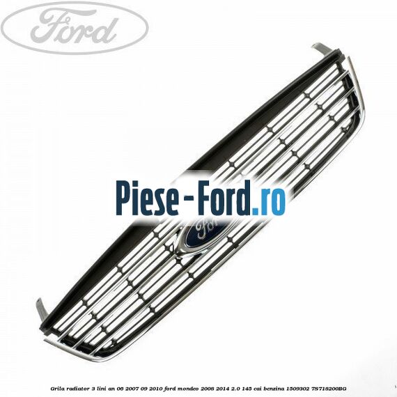 Grila radiator 3 lini an 06/2007-09/2010 Ford Mondeo 2008-2014 2.0 145 cai #6A07548C4D