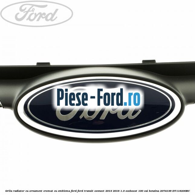 Grila radiator cu ornament cromat cu emblema Ford Ford Transit Connect 2013-2018 1.0 EcoBoost 100 cai benzina #F73E141D79