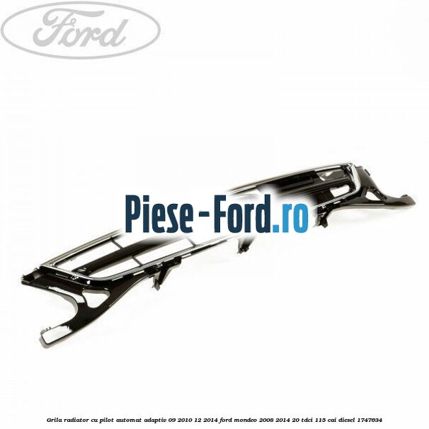Grila radiator cu pilot automat adaptiv 09/2010-12/2014 Ford Mondeo 2008-2014 2.0 TDCi 115 cai #FD418F4920