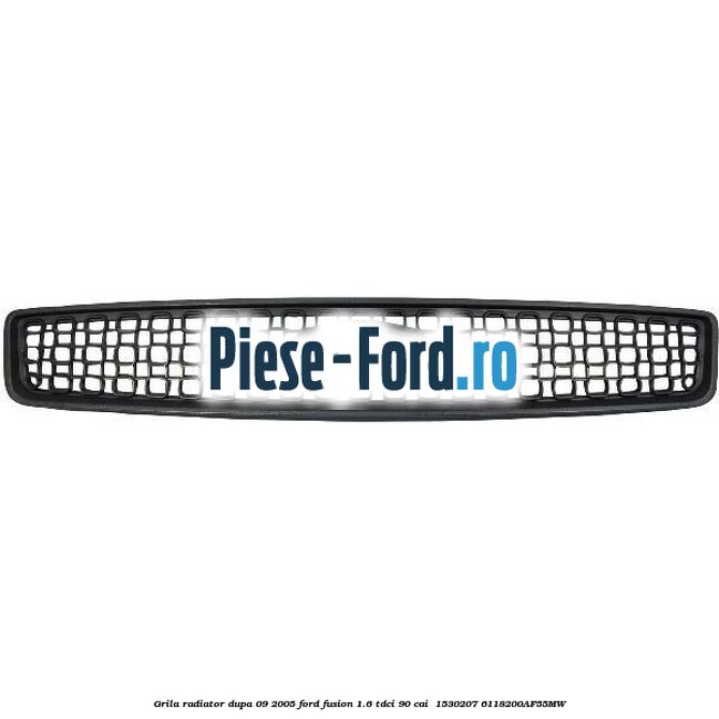 Grila radiator dupa 09/2005 Ford Fusion 1.6 TDCi 90 cai  #6FDD0AFC07