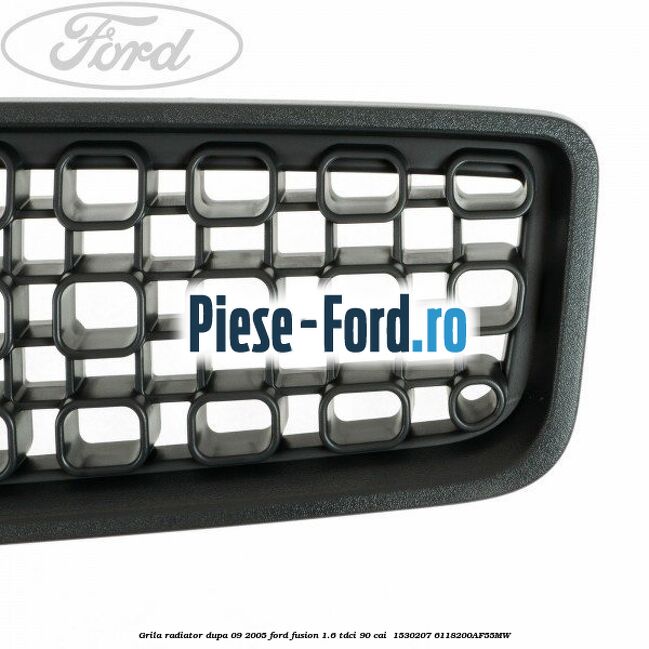 Grila radiator dupa 09/2005 Ford Fusion 1.6 TDCi 90 cai  #6FDD0AFC07