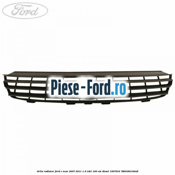 Emblema grila radiator Ford C-Max 2007-2011 1.6 TDCi 109 cai diesel