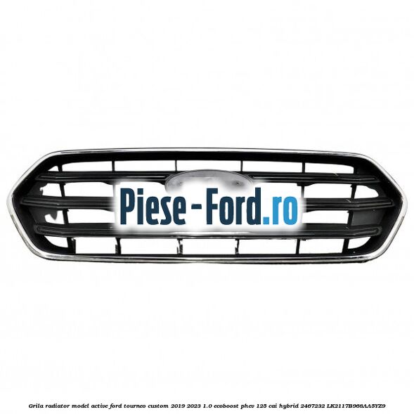 Grila radiator model Active Ford Tourneo Custom 2019-2023 1.0 EcoBoost PHEV 125 cai #A729E26B56