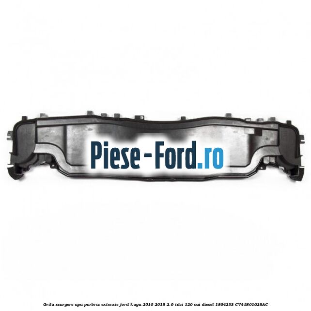 Grila scurgere apa parbriz Ford Kuga 2016-2018 2.0 TDCi 120 cai diesel