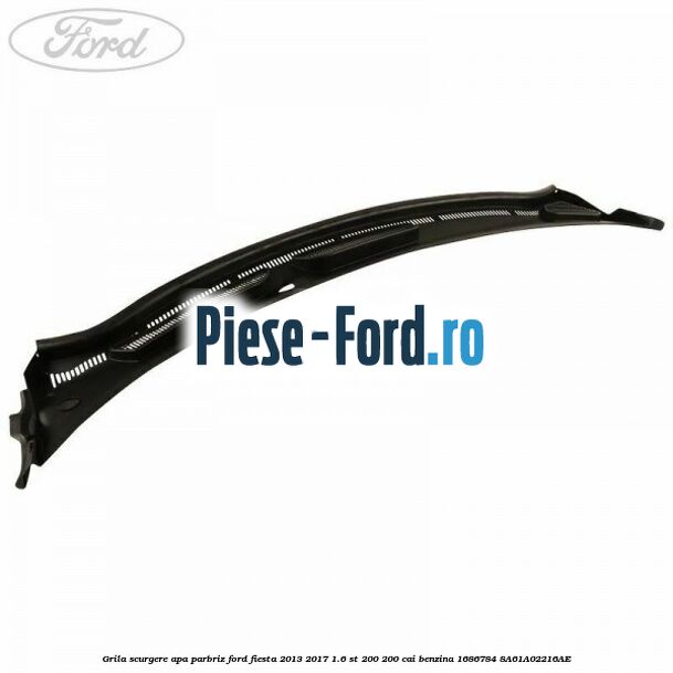 Distantier parbriz superior Ford Fiesta 2013-2017 1.6 ST 200 200 cai benzina