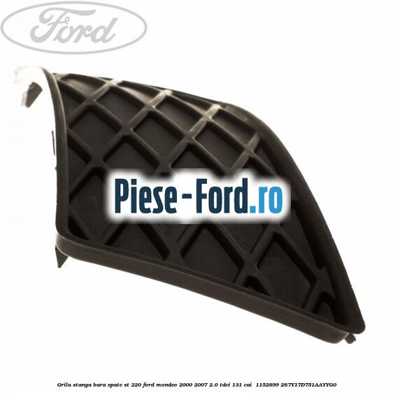 Grila stanga bara spate ST 220 Ford Mondeo 2000-2007 2.0 TDCi 131 cai  #11E19984C5