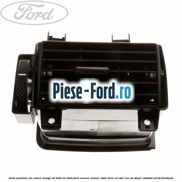Grila ventilatie aer centru stanga 05/2002-04/2009 Ford Tourneo Connect 2002-2014 1.8 TDCi 110 cai #F40829F940