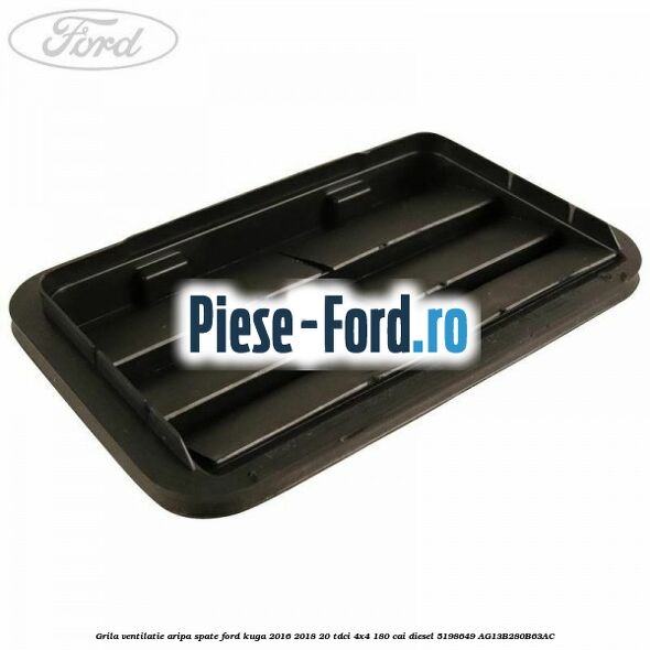 Grila ventilatie aripa spate Ford Kuga 2016-2018 2.0 TDCi 4x4 180 cai #503E8B9C4A Grila ventilatie aripa spate Ford Kuga 2016-2018 2.0 TDCi 4x4 180 cai #503E8B9C4A