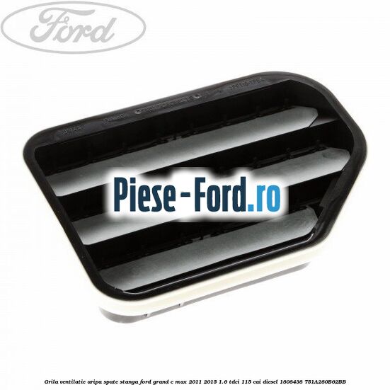 Grila ventilatie aripa spate stanga Ford Grand C-Max 2011-2015 1.6 TDCi 115 cai diesel