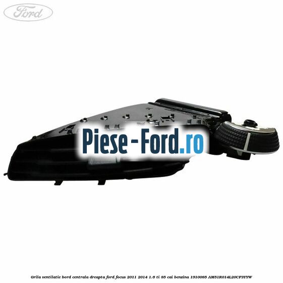 Grila ventilatie bord centrala dreapta Ford Focus 2011-2014 1.6 Ti 85 cai benzina
