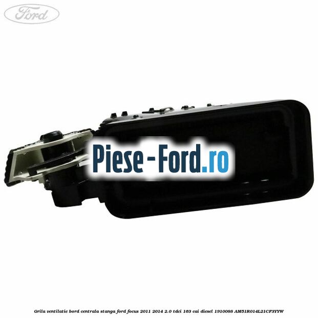 Grila ventilatie bord centrala stanga Ford Focus 2011-2014 2.0 TDCi 163 cai #5EB6637462 Grila ventilatie bord centrala stanga Ford Focus 2011-2014 2.0 TDCi 163 cai diesel #5EB6637462