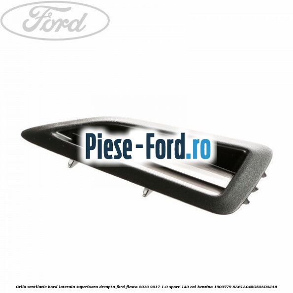 Grila ventilatie bord laterala superioara dreapta Ford Fiesta 2013-2017 1.0 Sport 140 cai benzina #07EFE84012
