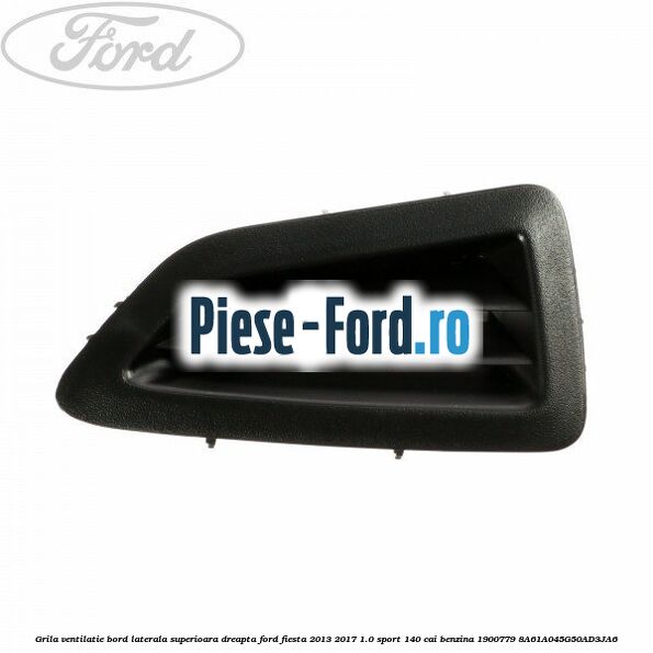 Grila ventilatie bord laterala superioara dreapta Ford Fiesta 2013-2017 1.0 Sport 140 cai benzina #07EFE84012