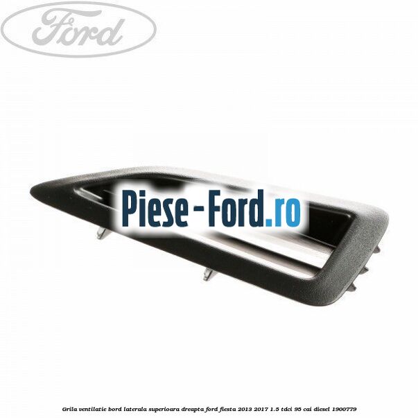 Grila ventilatie bord laterala superioara dreapta Ford Fiesta 2013-2017 1.5 TDCi 95 cai