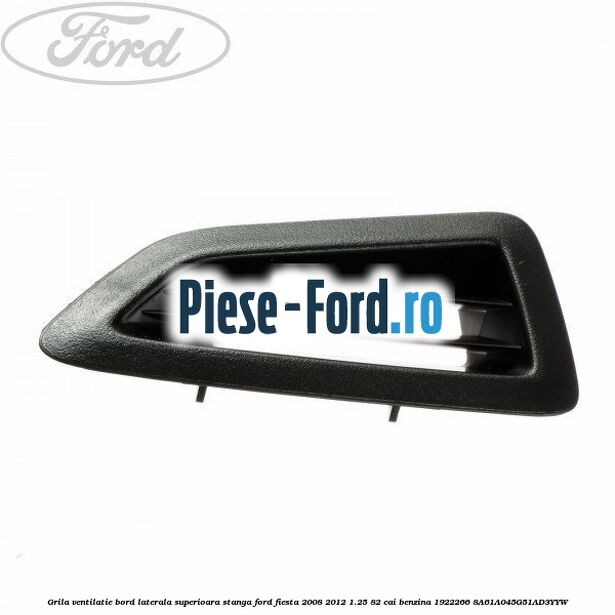 Grila ventilatie bord laterala superioara stanga Ford Fiesta 2008-2012 1.25 82 cai benzina