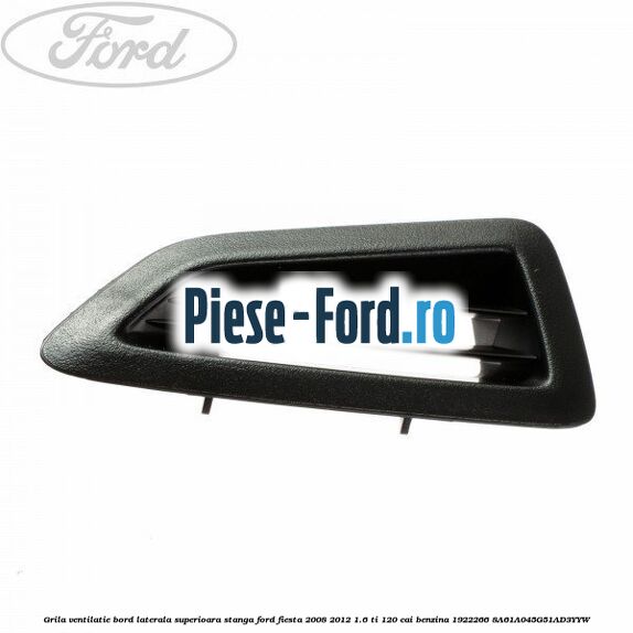 Grila ventilatie bord laterala superioara dreapta Ford Fiesta 2008-2012 1.6 Ti 120 cai benzina