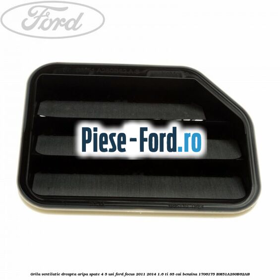 Grila ventilatie caroserie, stanga Ford Focus 2011-2014 1.6 Ti 85 cai benzina