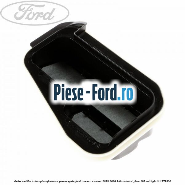 Grila ventilatie dreapta inferioara panou spate Ford Tourneo Custom 2019-2023 1.0 EcoBoost PHEV 125 cai Hybrid #9C02673F13