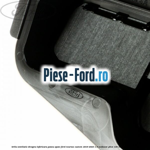 Grila ventilatie dreapta inferioara panou spate Ford Tourneo Custom 2019-2023 1.0 EcoBoost PHEV 125 cai Hybrid #9C02673F13