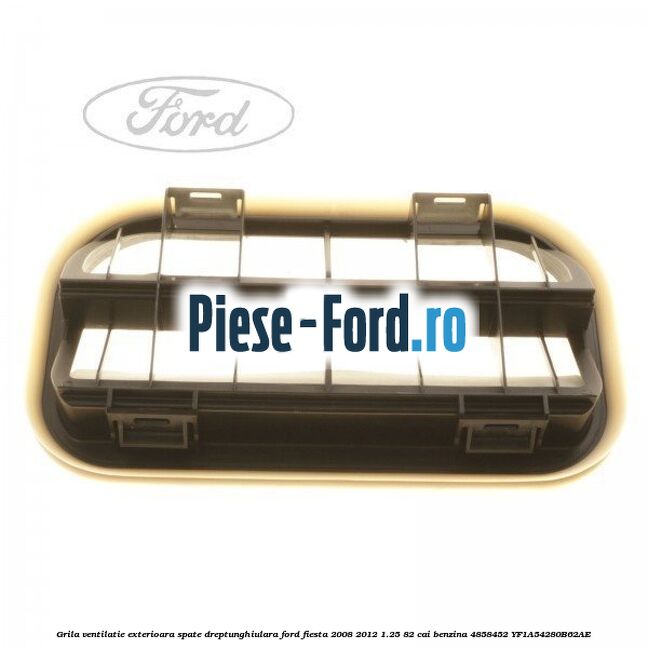 Grila ventilatie exterioara spate dreptunghiulara Ford Fiesta 2008-2012 1.25 82 cai benzina