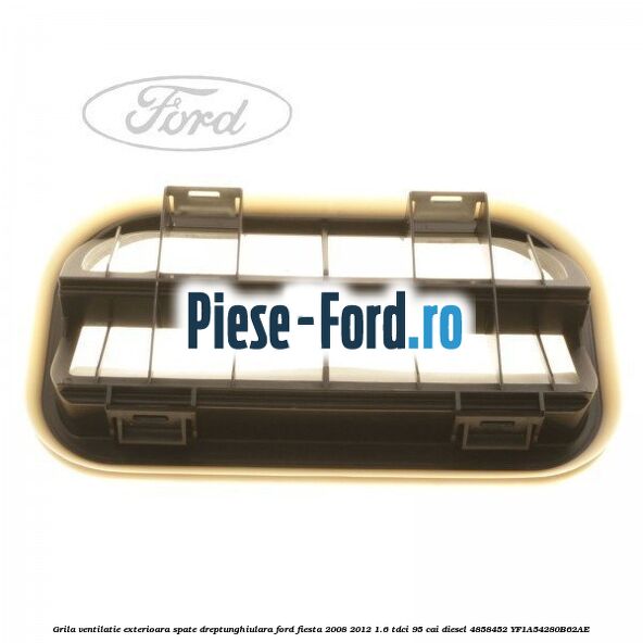 Grila ventilatie exterioara spate dreptunghiulara Ford Fiesta 2008-2012 1.6 TDCi 95 cai diesel