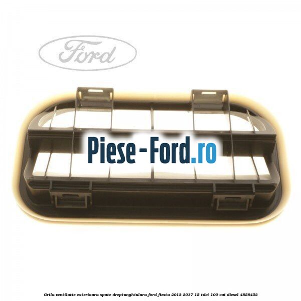 Grila ventilatie exterioara spate dreptunghiulara Ford Fiesta 2013-2017 1.5 TDCi 100 cai #00F589C640