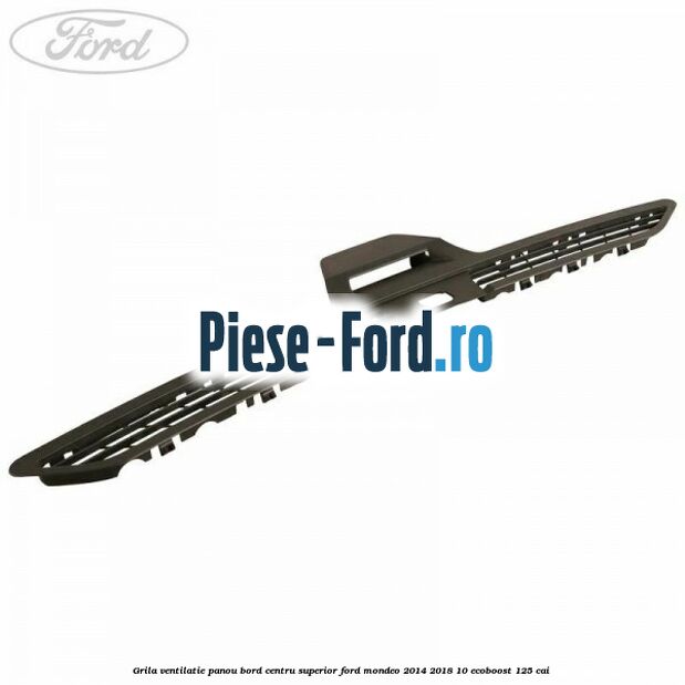 Grila ventilatie panou bord centru superior Ford Mondeo 2014-2018 1.0 EcoBoost 125 cai 