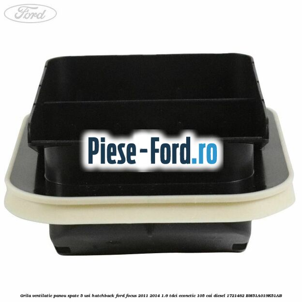 Grila ventilatie panou spate 5 usi hatchback Ford Focus 2011-2014 1.6 TDCi ECOnetic 105 cai diesel #C20794838A