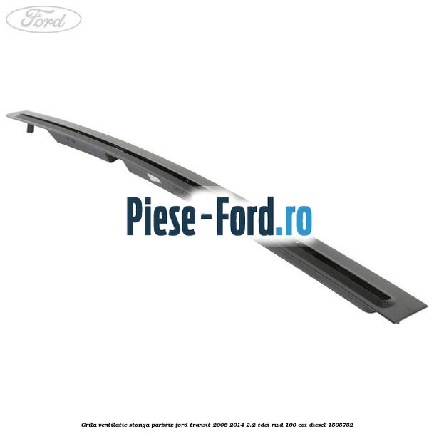 Grila ventilatie stanga parbriz Ford Transit 2006-2014 2.2 TDCi RWD 100 cai #A88453067E