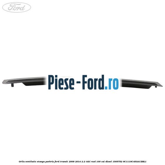 Grila ventilatie stanga parbriz Ford Transit 2006-2014 2.2 TDCi RWD 100 cai diesel #A88453067E