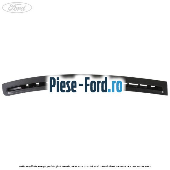 Grila ventilatie stanga parbriz Ford Transit 2006-2014 2.2 TDCi RWD 100 cai diesel #A88453067E