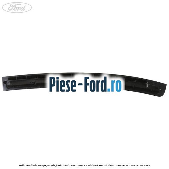 Grila ventilatie stanga parbriz Ford Transit 2006-2014 2.2 TDCi RWD 100 cai diesel #A88453067E