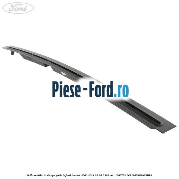 Grila ventilatie stanga parbriz Ford Transit 2006-2014 2.2 TDCi 100 cai #9D3CE0A90B