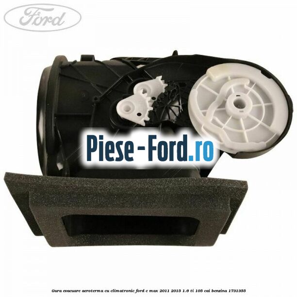 Gura evacuare aeroterma cu climatronic Ford C-Max 2011-2015 1.6 Ti 105 cai benzina #68A481D62A