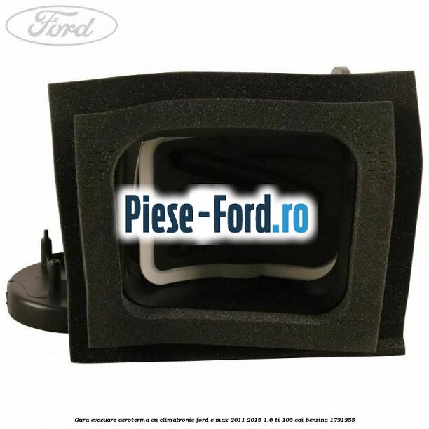 Gura evacuare aeroterma cu climatronic Ford C-Max 2011-2015 1.6 Ti 105 cai benzina #68A481D62A
