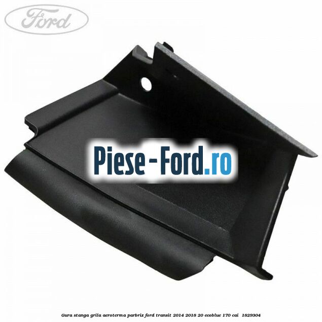 Gura stanga grila aeroterma parbriz Ford Transit 2014-2018 2.0 EcoBlue 170 cai #0FD421D620