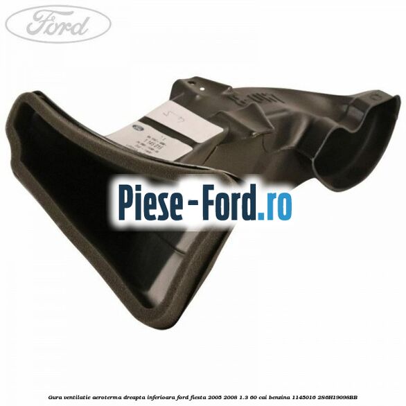 Gura ventilatie aeroterma dreapta inferioara Ford Fiesta 2005-2008 1.3 60 cai benzina