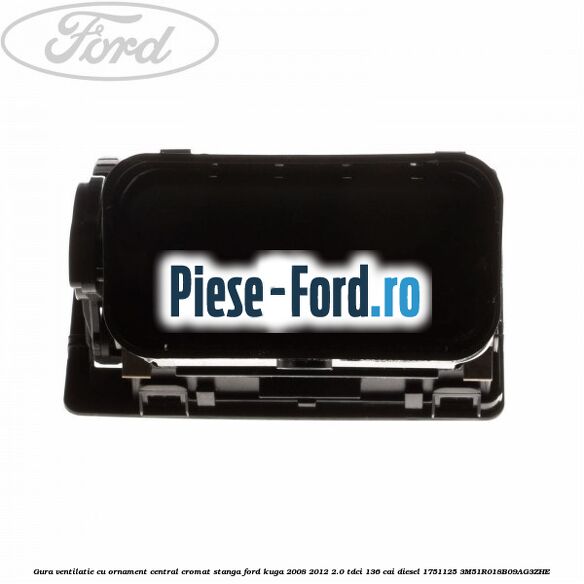 Gura ventilatie, cu ornament central cromat stanga Ford Kuga 2008-2012 2.0 TDCi 136 cai diesel #6B41BB3C24