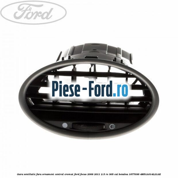 Gura ventilatie, cu ornament central cromat si rama aluminiu Ford Focus 2008-2011 2.5 RS 305 cai benzina