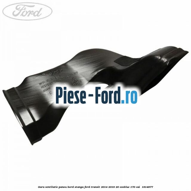 Gura ventilatie panou bord stanga Ford Transit 2014-2018 2.0 EcoBlue 170 cai #3825644FD4