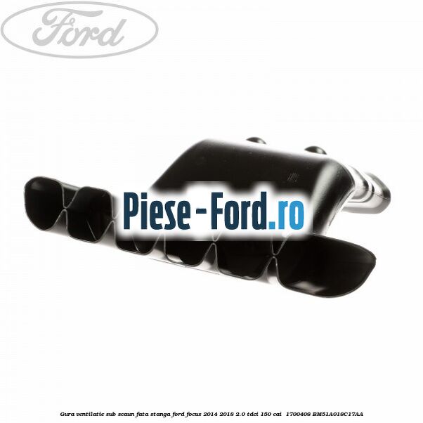 Gura ventilatie sub scaun fata stanga Ford Focus 2014-2018 2.0 TDCi 150 cai  #E6D9BD2F2C