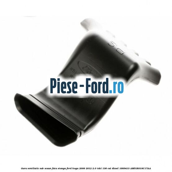 Gura ventilatie sub scaun fata stanga Ford Kuga 2008-2012 2.0 TDCi 136 cai diesel #75B48CB74B