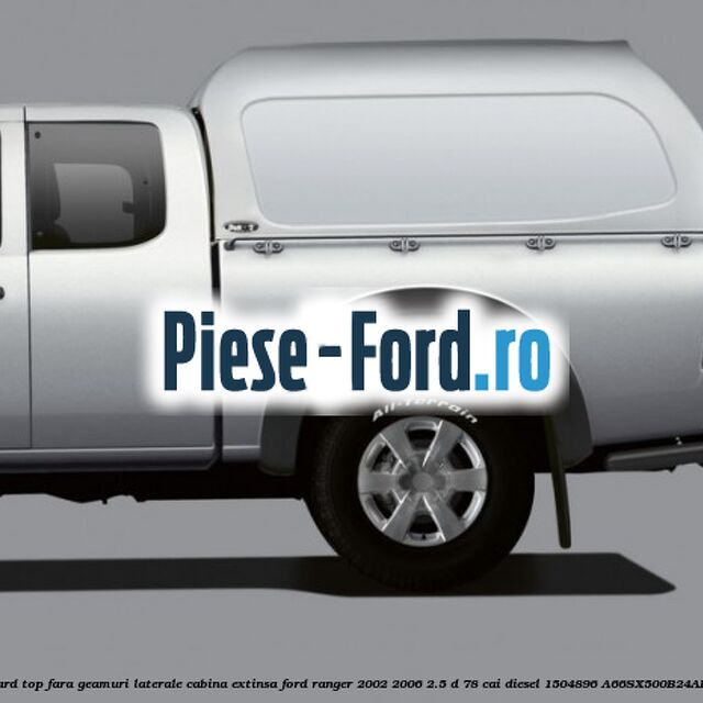 Hard top, fara geamuri laterale cabina extinsa Ford Ranger 2002-2006 2.5 D 78 cai diesel
