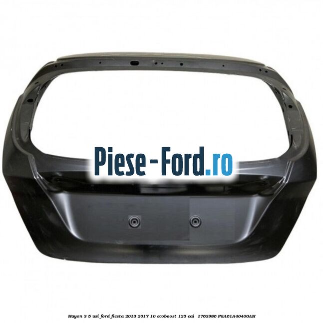 Hayon 3/5 usi Ford Fiesta 2013-2017 1.0 EcoBoost 125 cai #DC4A471B97